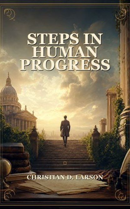 Steps in Human Progress, Christian D. Larson - Ebook - 9791044603920