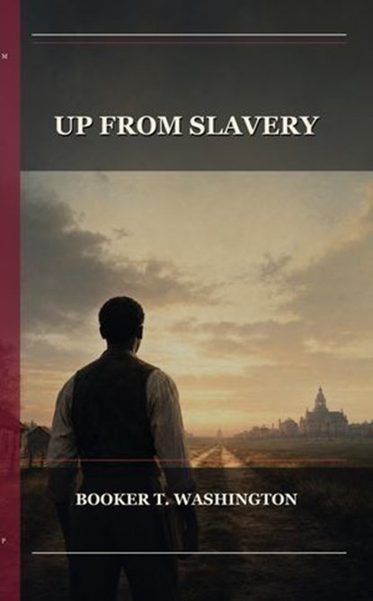 Up From Slavery, Booker T. Washington - Ebook - 9791044605962
