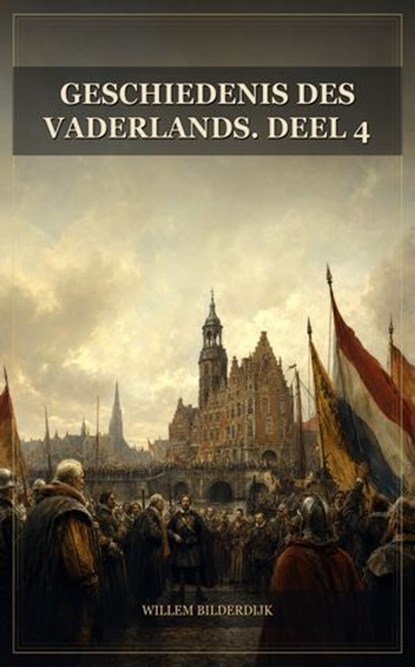 Geschiedenis des vaderlands. Deel 4, Willem Bilderdijk - Ebook - 9791044606723