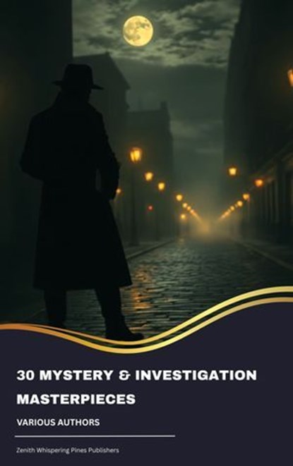 30 Mystery & Investigation masterpieces, Ryūnosuke Akutagawa ; Gilbert Keith Chesterton ; Wilkie Collins ; Arthur Conan Doyle ; Hanns Heinz Ewers ; Hollis Godfrey ; Thomas Hardy ; William Le Queux ; Maurice Leblanc ; Gaston Leroux ; Catherine Louisa Pirkis ; Edgar Allan Poe ; Frank R. Stockton ; - Ebook - 9791070051955