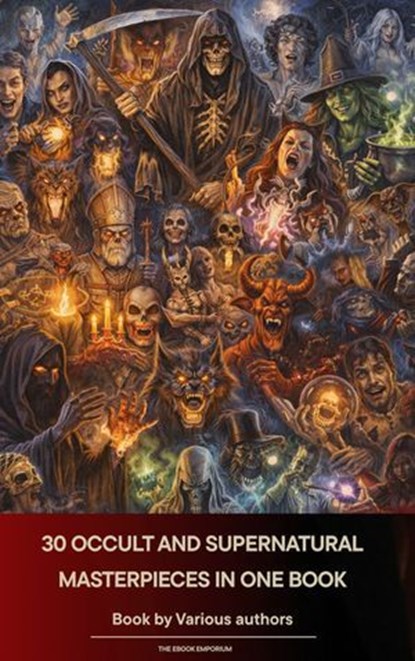 30 Occult and Supernatural masterpieces in one book, Washington Irving ; Mary Shelley ; Charles Dickens ; Joseph Sheridan Le Fanu ; Elizabeth Cleghorn Gaskell ; Louisa May Alcott ; Oscar Wilde ; Rudyard Kipling ; Edith Nesbit ; John Meade Falkner ; Henry James ; H. G. Wells ; Montague Rhodes James ; Arnold  - Ebook - 9791070055960