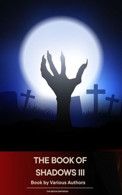 The Book of Shadows Vol 3, Mary Elizabeth Penn ; Sir Herbert Stephen ; Edith Nesbit ; Vincent O'Sullivan ; Margaret Oliphant ; M. R. James ; Ellen Glasgow ; W. F. Harvey ; Sir Hugh Walpole ; Masterpiece Everywhere ; E. F. Benson - Ebook - 9791070056837