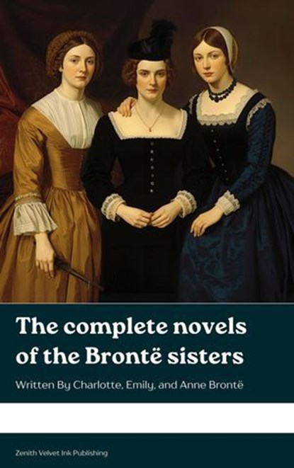 The Complete Novels of the Brontë Sisters, Charlotte Brontë ; Emily Brontë ; Anne Brontë - Ebook - 9791070128640