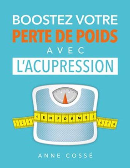 Boostez votre Perte de Poids avec l'Acupression, Anne Cossé - Ebook - 9791092669046