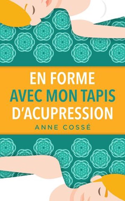 En Forme avec mon Tapis d'Acupression, Anne Cossé - Ebook - 9791092669107