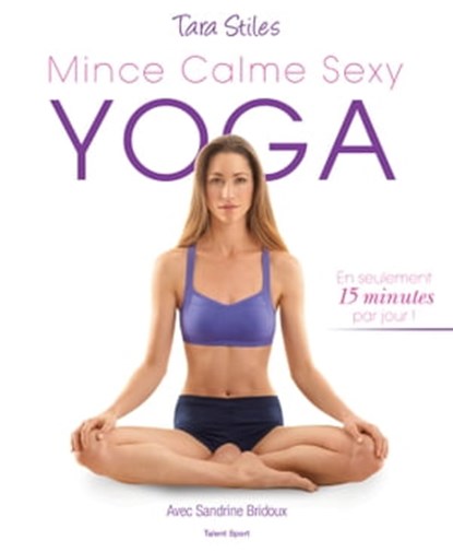 Yoga : mince, calme, sexy, Tara Stiles - Ebook - 9791093463674