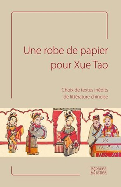 Une robe de papier pour Xue Tao, Vincent Durand-Dastès ; Catherine Despeux ; Collectif ; Valérie Lavoix ; Jacques Pimpaneau ; Isabelle Ang ; Bernard Allanic ; Françoise Moreux ; Michèle Zedde ; Roger Darrobers ; Jean-Marie Fégly ; Isabella Falaschi ; François Picard ; Paola Calanca ; Pas - Ebook - 9791094176023