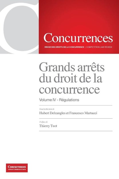 Grands arrets du droit de la concurrence - Volume IV, Hubert Delzangles ; Francesco Martucci - Paperback - 9791094201237