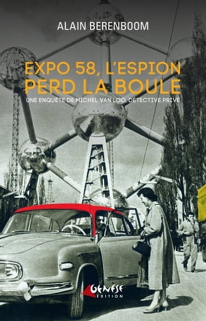 Expo 58, l'espion perd la boule, Alain Berenboom - Ebook - 9791094689332