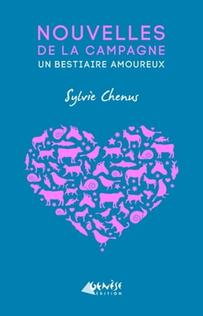 Nouvelles de la campagne / Un bestiaire amoureux, Sylvie Chenus - Ebook - 9791094689356