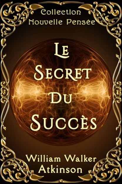Le Secret du Succès, William Walker Atkinson - Ebook - 9791094805121