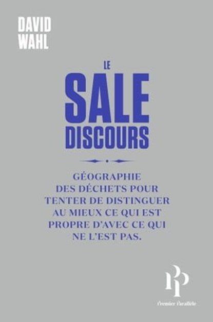 Le Sale discours ou Géographie des déchets pour tenter de distinguer au mieux ce qui est propre de c, David Wahl - Ebook - 9791094841471