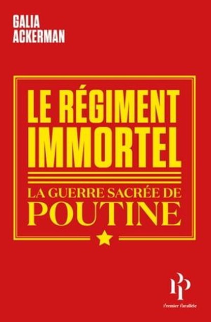Le Régiment immortel - La guerre sacrée de Poutine, Galia Ackerman - Ebook - 9791094841990