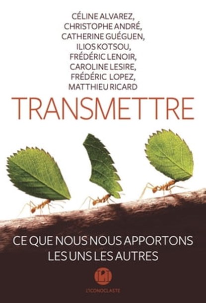 Transmettre, Catherine Gueguen ; Matthieu Ricard ; Ilios Kotsou ; Caroline Lesire ; Céline Alvarez ; André Christophe ; Frédéric Lenoir - Ebook - 9791095438540