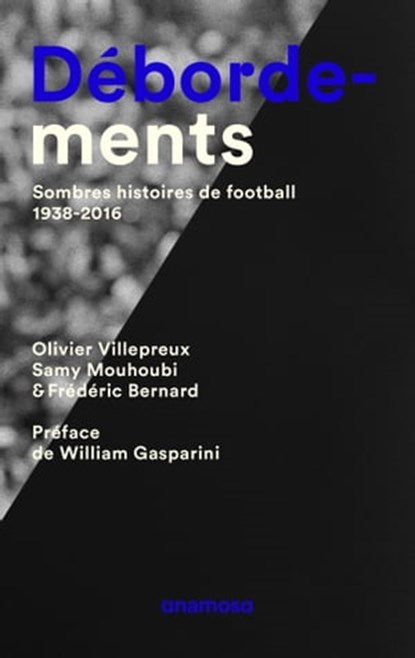 Débordements - Sombres histoires de football 1938-2016, Olivier Villepreux ; Samy Mouhoubi ; William Gasparini ; Frédéric Bernard - Ebook - 9791095772040