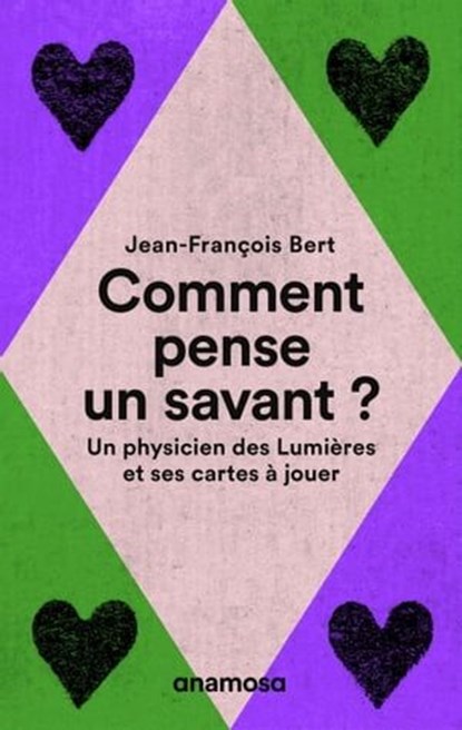 Comment pense un savant ? - Un physicien des Lumières et ses cartes à jouer, Jean-François Bert - Ebook - 9791095772453
