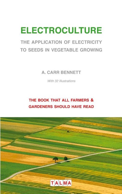 Electroculture - The Application of Electricity to Seeds in Vegetable Growing, Alexander Carr Bennett - Paperback - 9791096132003