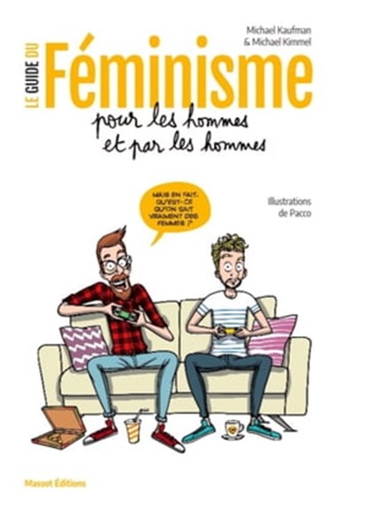 Le guide du féminisme pour les hommes et par les hommes, Michaël Kaufman ; Michaël Kimmel - Ebook - 9791097160319