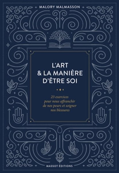 L'art & la manière d'être soi 23 exercices pour nous affranchir de nos peurs et soigner nos blessure, Malory Malmasson - Ebook - 9791097160722