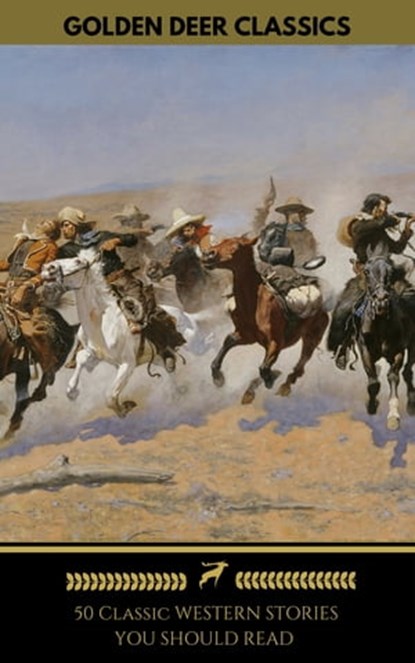 50 Classic Western Stories You Should Read (Golden Deer Classics), Zane Grey ; Golden Deer Classics ; James Fenimore Cooper ; Washington Irving ; Ann S. Stephens ; Frederic Balch ; Bret Harte ; Marah Ellis Ryan ; Samuel Merwin ; Owen Wister ; Andy Adams ; B.M. Bower ; O. Henry ; Dane Coolidge ; James Oliver Curwood ; Max - Ebook - 9791097338046