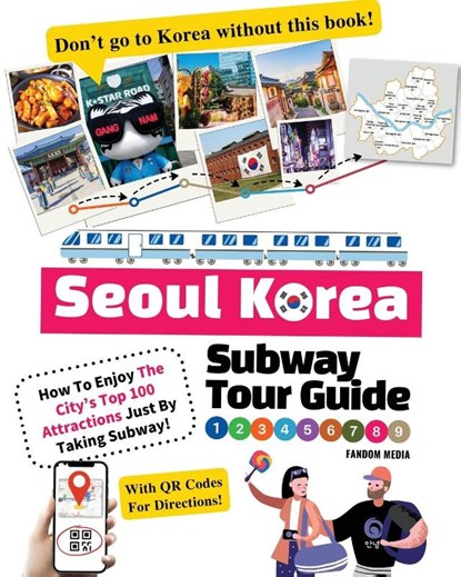 Seoul Korea Subway Tour Guide - How To Enjoy The City's Top 100 Attractions Just By Taking Subway!, Fandom Media - Paperback - 9791188195848