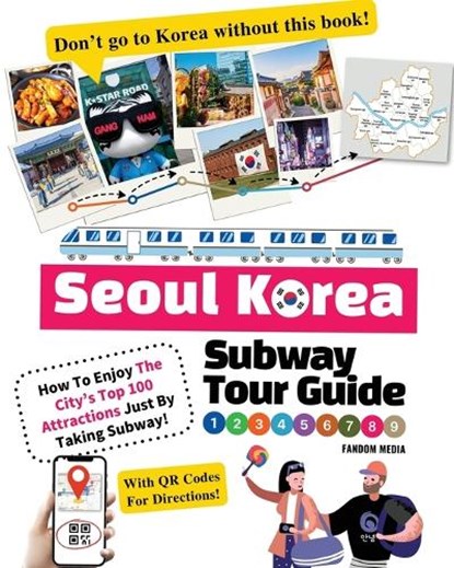 Seoul Korea Subway Tour Guide - How To Enjoy The City's Top 100 Attractions Just By Taking Subway!, Fandom Media - Paperback - 9791188195848