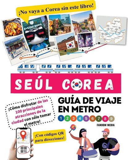 Guía de viaje en metro por Seúl, Corea ¡Cómo disfrutar de las 100 principales atracciones de la ciudad con sólo tomar el metro!, Fandom Media - Paperback - 9791188195855