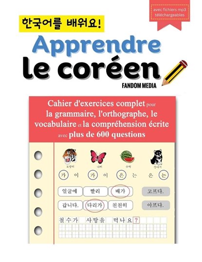 Apprendre le coréen - Cahier d'exercices complet pour la grammaire, l'orthographe, le vocabulaire et la compréhension écrite avec plus de 600 questions, Fandom Media - Paperback - 9791193438039