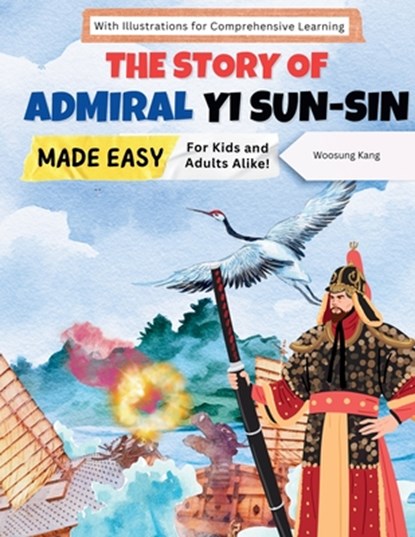 The Story of Admiral Yi Sun-sin Made Easy, Woosung Kang - Paperback - 9791193438220