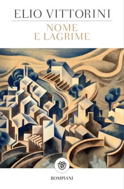 Nome e lagrime, Elio Vittorini - Ebook - 9791221701937