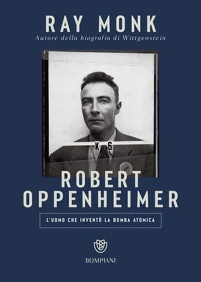 Robert Oppenheimer. L'uomo che inventò la bomba atomica, Ray Monk - Ebook - 9791221705294