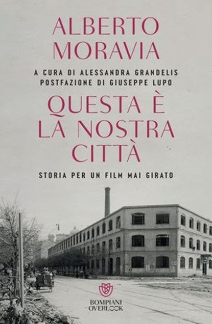 Questa è la nostra città, Alberto Moravia ; Alessandra Grandelis ; Giuseppe Lupo - Ebook - 9791221707946