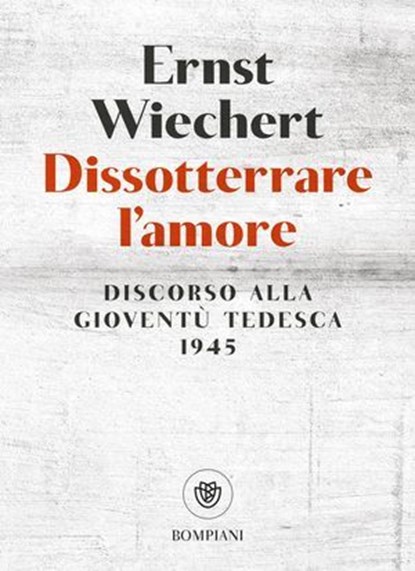 Dissotterrare l'amore, Ernst Wiechert - Ebook - 9791221708370