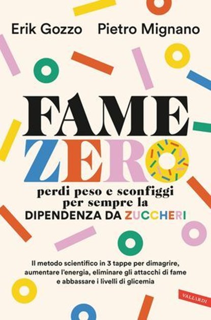 Fame zero. Perdi peso e sconfiggi per sempre la dipendenza da zuccheri, Erik Gozzo ; Pietro Mignano - Ebook - 9791222202969