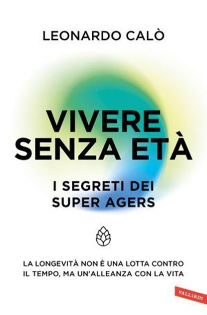 Vivere senza età. I segreti dei Super Agers, Leonardo Calò - Ebook - 9791222203423