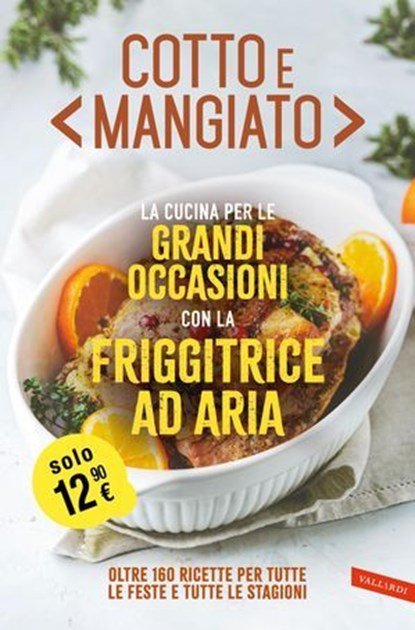 Cotto e mangiato. La cucina per le grandi occasioni con la friggitrice ad aria, AA.VV. - Ebook - 9791222203454