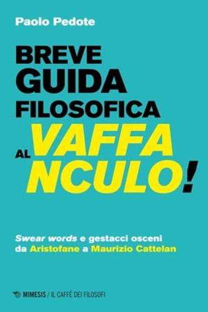 Breve guida filosofica al vaffanculo!, Paolo Pedote - Ebook - 9791222306599
