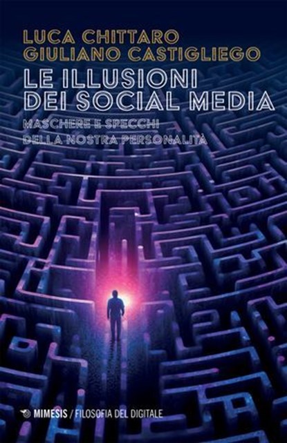 Le illusioni dei social media, Luca Chittaro ; Giuliano Castigliego - Ebook - 9791222311173