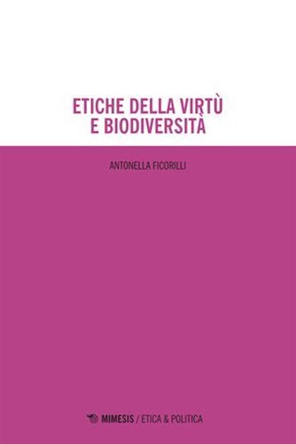 Etiche della virtù e biodiversità, Antonella Ficorilli - Ebook - 9791222318196