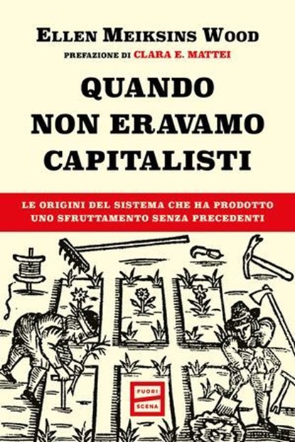 Quando non eravamo capitalisti, Ellen Meiksins Wood ; Clara E. Mattei - Ebook - 9791222501093
