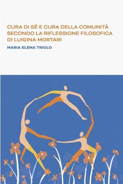 Cura di sé e cura della comunità secondo la riflessione filosofica di Luigina Mortari, Maria Elena Triolo - Ebook - 9791222812861
