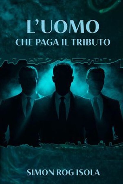 L'uomo che paga il tributo, Simon Rog Isola - Ebook - 9791222813950