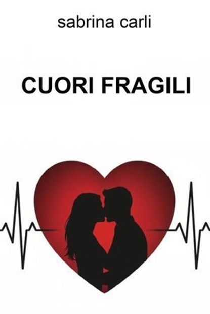 CUORI FRAGILI, Sabrina Carli - Ebook - 9791222814063