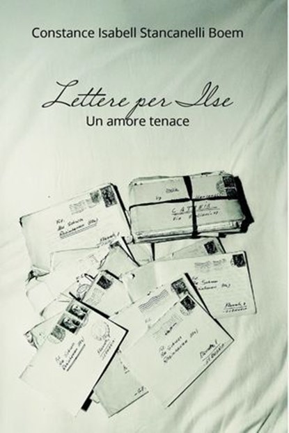 Lettere per Ilse, Constance Isabell Stancanelli Boem - Ebook - 9791222815480