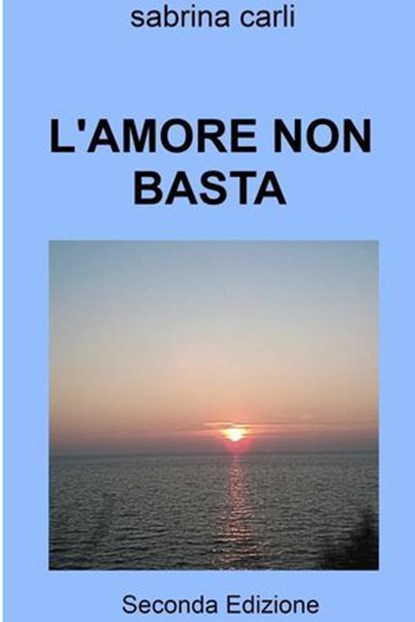L'AMORE NON BASTA, Sabrina Carli - Ebook - 9791222815565