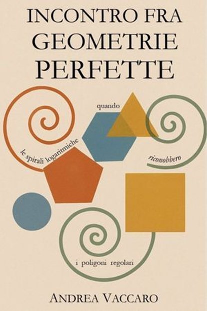Incontro fra geometrie perfette, Andrea Vaccaro - Ebook - 9791222815978