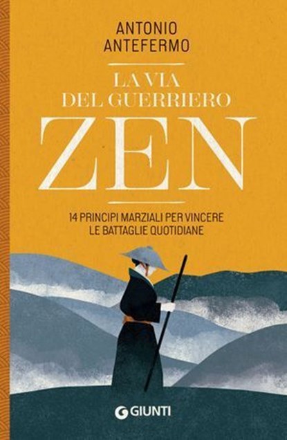 La via del guerriero zen. 14 Principi marziali per vincere le battaglie quotidiane, Antonio Antefermo - Ebook - 9791223228562