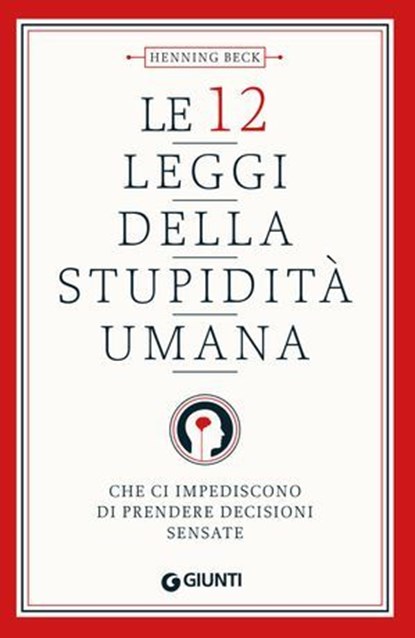 Le 12 leggi della stupidità umana, Henning Beck - Ebook - 9791223279014