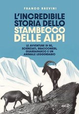 L'incredibile storia dello stambecco delle Alpi - Franco Brevini - 9791223705650