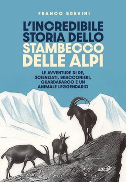 L'incredibile storia dello stambecco delle Alpi, Franco Brevini - Ebook - 9791223705650